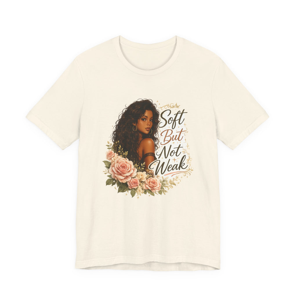 Soft But Not Weak Tee — Inspirational Floral Graphic T‑Shirt
